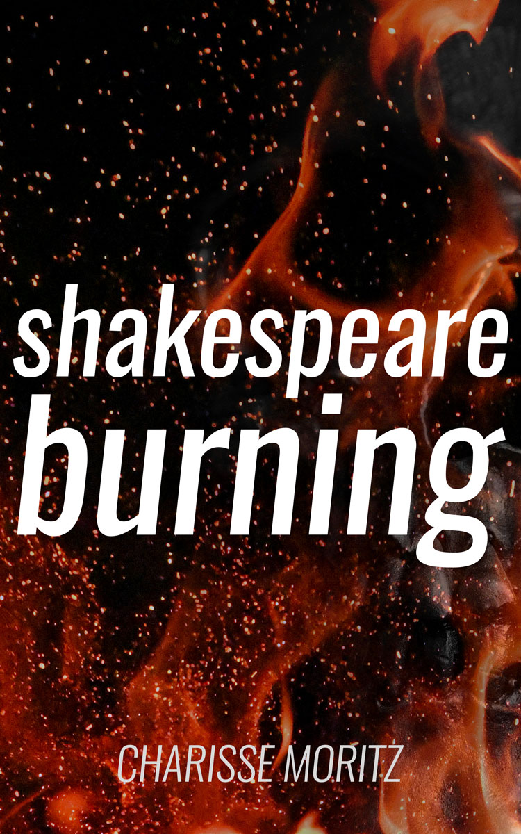shakespeare burning by charisse moritz